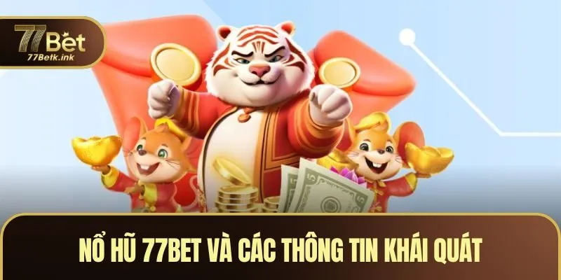 Nổ hũ 77BET và các thông tin khái quát