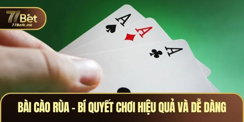 Bài Cào Rùa – Bí Quyết Chơi Hiệu Quả Và Cách Thắng Dễ Dàng