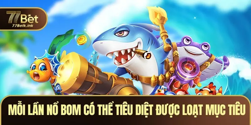 Mỗi lần nổ bom có thể tiêu diệt được loạt mục tiêu