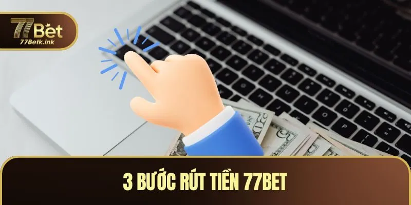 3 bước rút tiền 77BET
