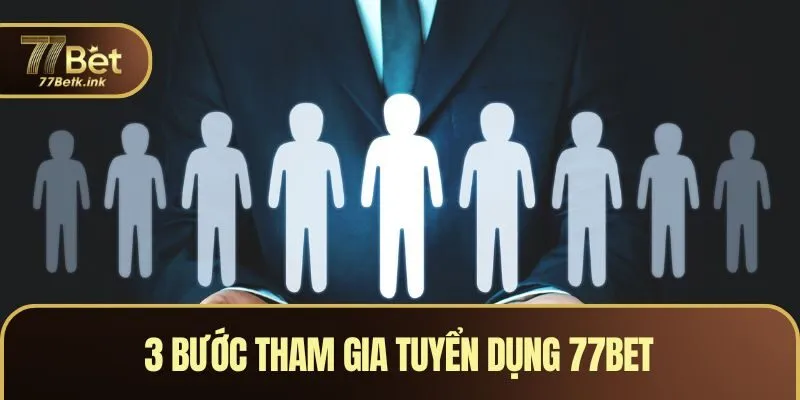 3 bước tham gia tuyển dụng 77BET